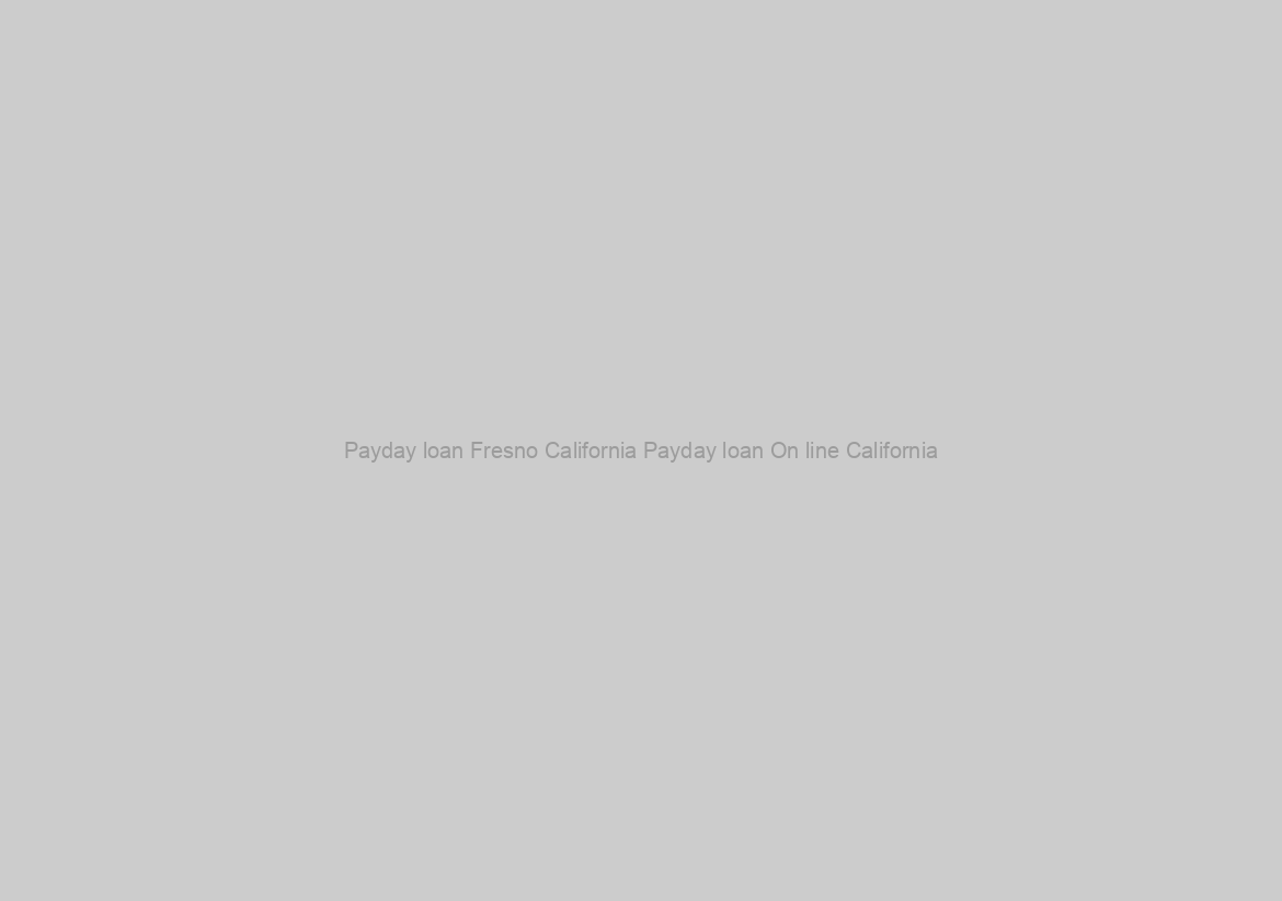 Payday loan Fresno California Payday loan On line California